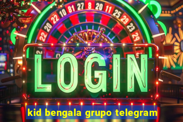 kid bengala grupo telegram